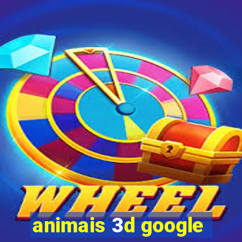 animais 3d google